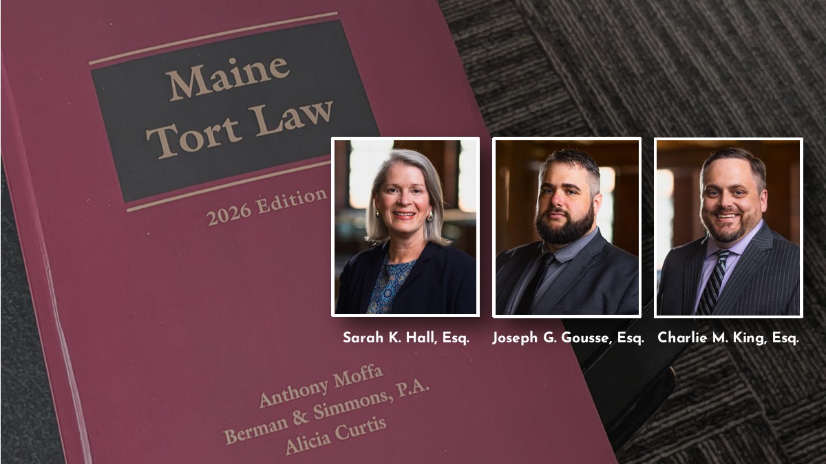 Berman & Simmons Attorneys Contribute to 2026 Edition of Maine Tort Law